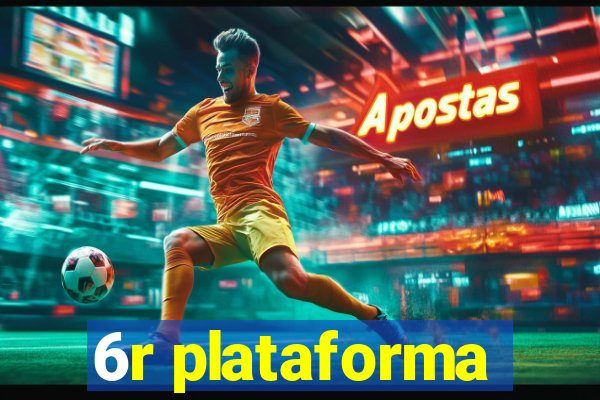 6r plataforma